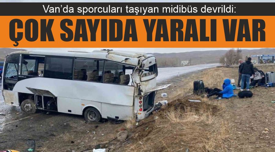 Van’da sporcuları taşıyan midibüs devrildi: Çok sayıda yaralı var
