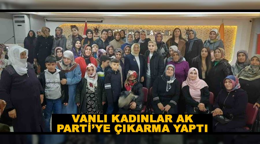 Vanlı kadınlar AK Parti’ye çıkarma yaptı