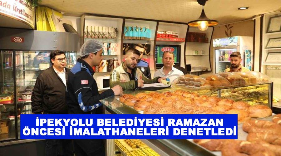 İpekyolu Belediyesi Ramazan öncesi imalathaneleri denetledi