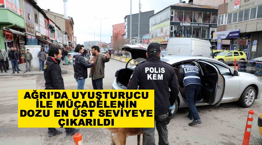 Ağrı’da uyuşturucu ile mücadelenin dozu en üst seviyeye çıkarıldı