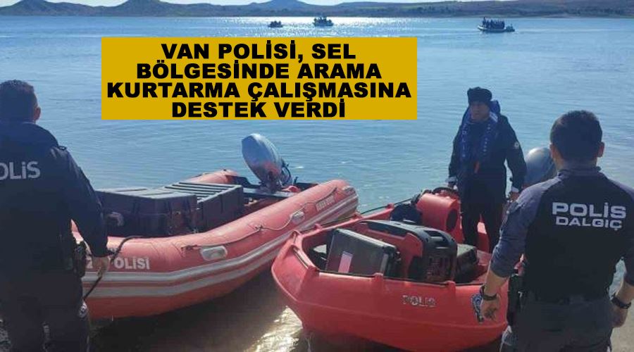 Van polisi, sel bölgesinde arama kurtarma çalışmasına destek verdi