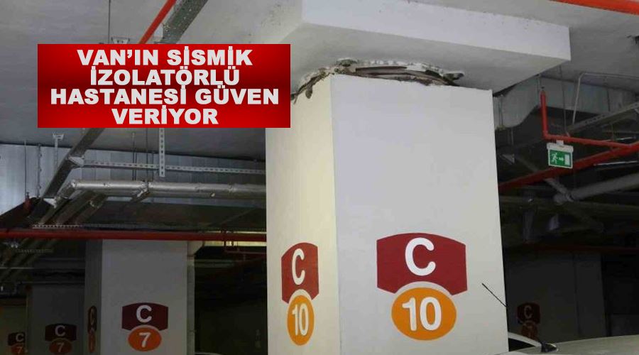 Van’ın sismik izolatörlü hastanesi güven veriyor
