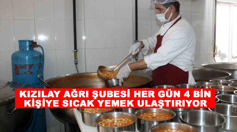 Kızılay Ağrı Şubesi her gün 4 bin kişiye sıcak yemek ulaştırıyor