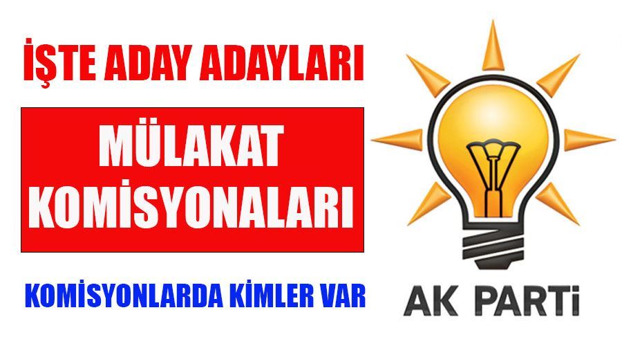 AK Parti Aday Adayları Mülakat Komisyonlarında kimler var? İşte komisyon üyeleri 2023