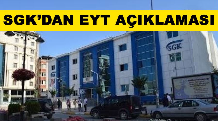 SGK’dan EYT açıklaması