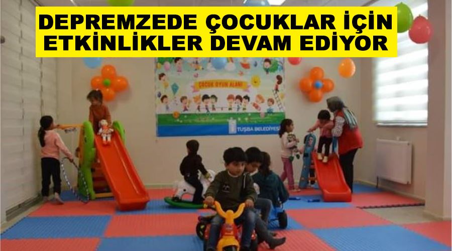 Depremzede çocuklar için etkinlikler devam ediyor