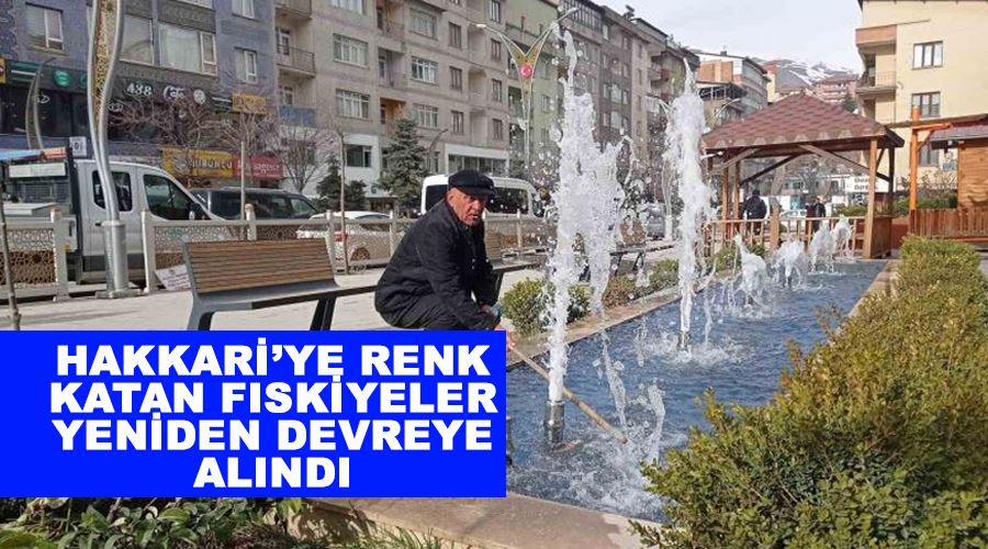 Hakkari’ye renk katan fıskiyeler yeniden devreye alındı