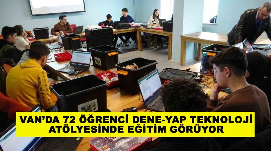 Van’da 72 öğrenci dene-yap teknoloji atölyesinde eğitim görüyor