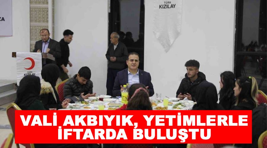 Vali Akbıyık, yetimlerle iftarda buluştu