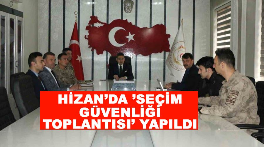 Hizan’da ’Seçim Güvenliği Toplantısı’ yapıldı