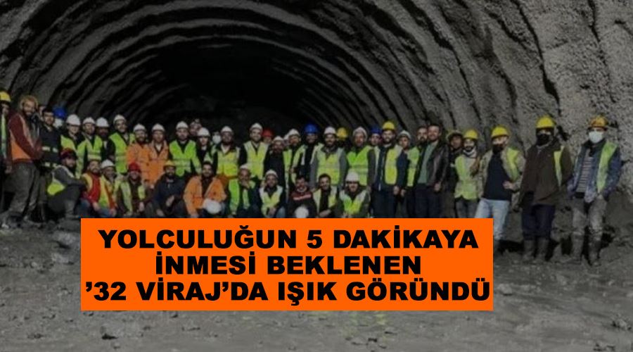 Yolculuğun 5 dakikaya inmesi beklenen ’32 viraj’da ışık göründü