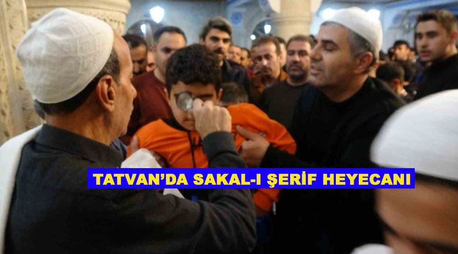 Tatvan’da Sakal-ı şerif heyecanı