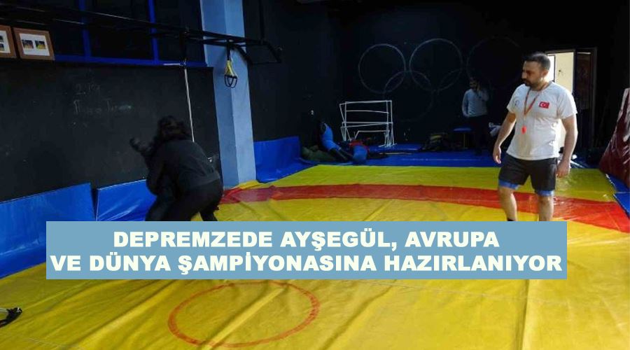 Depremzede Ayşegül, Avrupa ve Dünya şampiyonasına hazırlanıyor