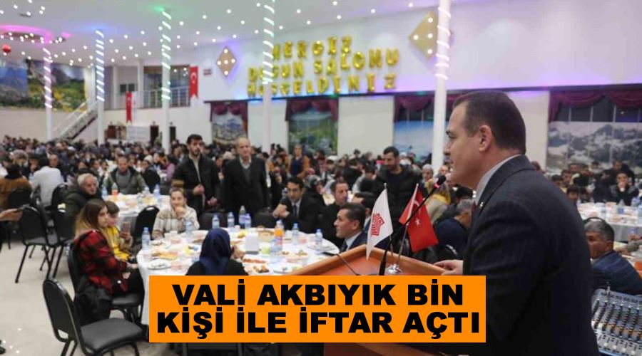 Vali Akbıyık bin kişi ile iftar açtı