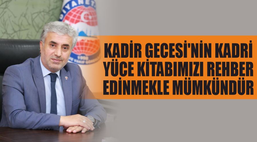 Kadir Gecesi’nin Kadri Yüce Kitabımızı Rehber Edinmekle Mümkündür