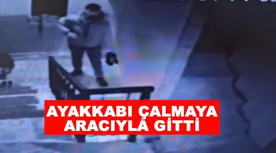 Ayakkabı çalmaya aracıyla gitti