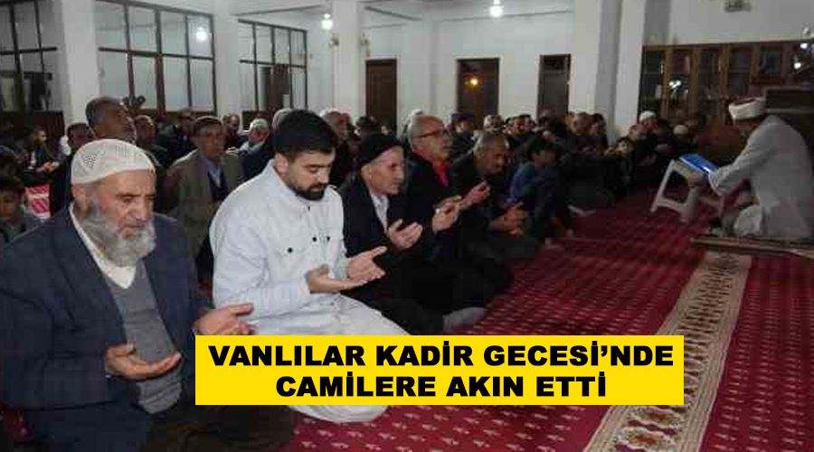Vanlılar Kadir Gecesi’nde camilere akın etti