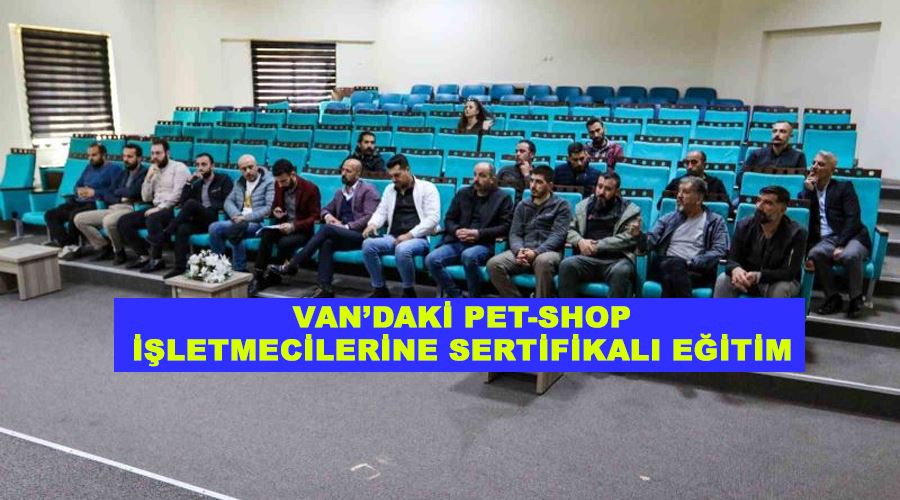 Van’daki pet-shop işletmecilerine sertifikalı eğitim