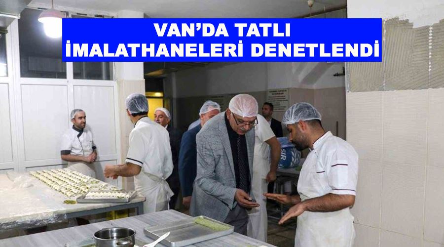 Van’da tatlı imalathaneleri denetlendi