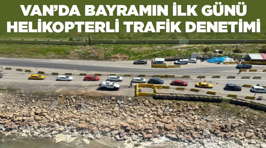Van’da bayramın ilk günü helikopterli trafik denetimi