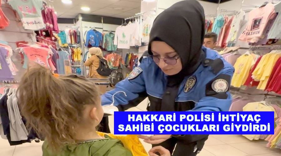 Hakkari polisi ihtiyaç sahibi çocukları giydirdi