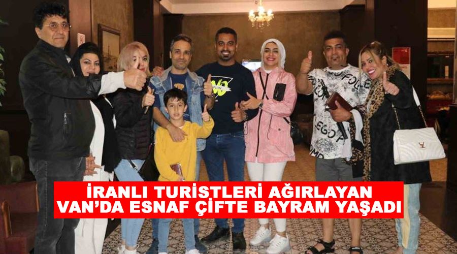 İranlı turistleri ağırlayan Van’da esnaf çifte bayram yaşadı