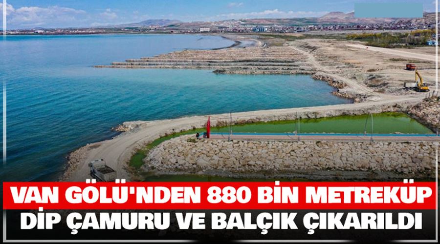 Van Gölü’nden 880 bin metreküp dip çamuru ve balçık çıkarıldı