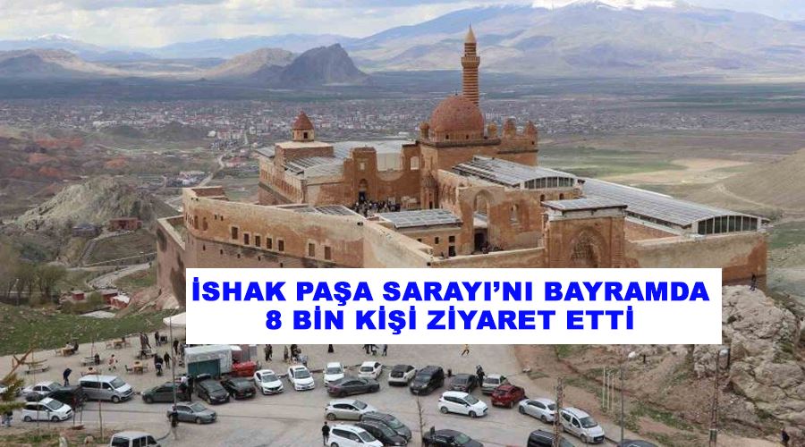 İshak Paşa Sarayı’nı bayramda 8 bin kişi ziyaret etti