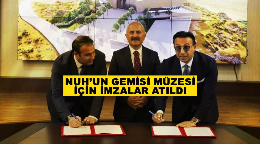 Nuh’un Gemisi Müzesi için imzalar atıldı