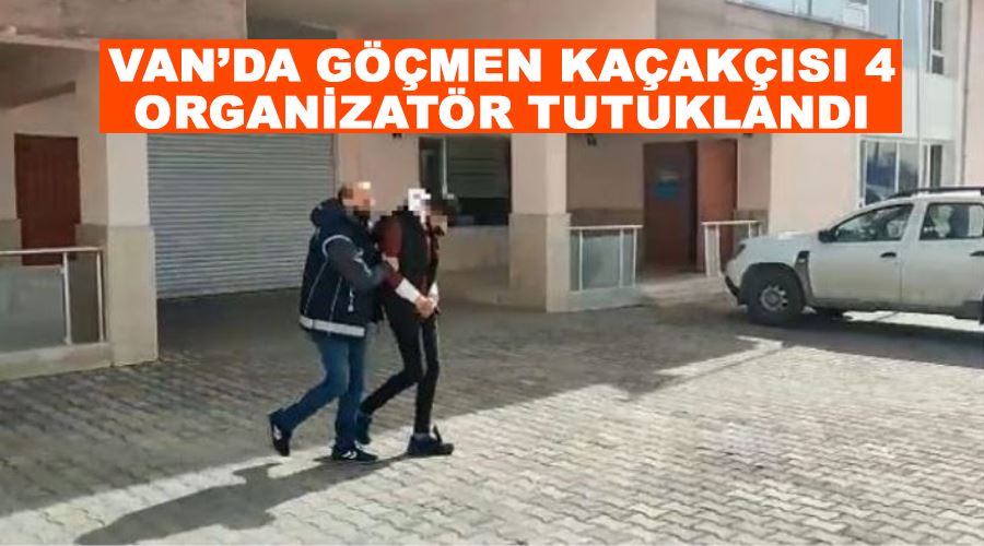 Van’da göçmen kaçakçısı 4 organizatör tutuklandı