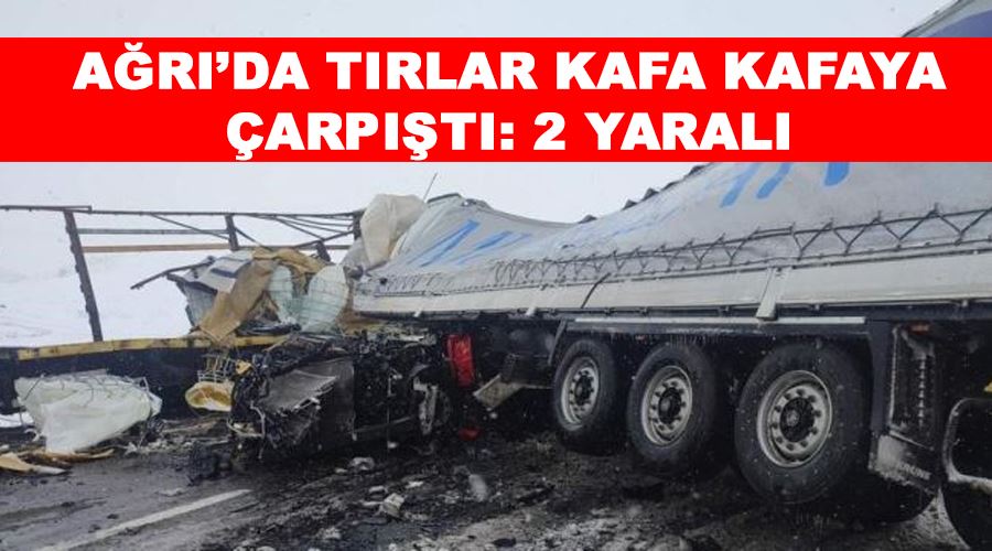 Ağrı’da tırlar kafa kafaya çarpıştı: 2 yaralı