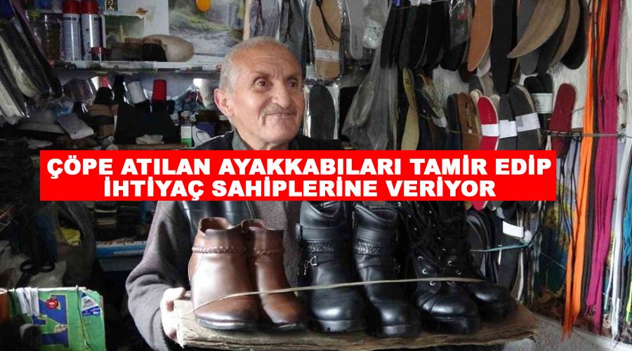 Çöpe atılan ayakkabıları tamir edip ihtiyaç sahiplerine veriyor