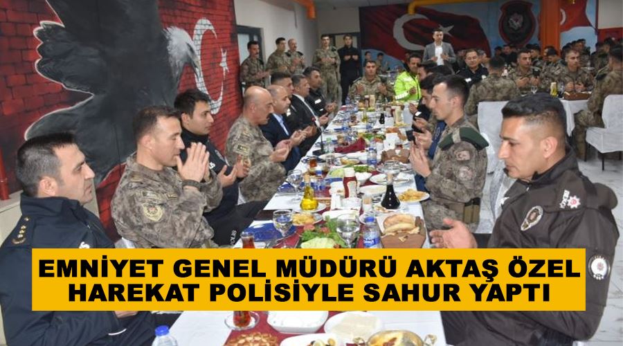 Emniyet Genel Müdürü Aktaş Özel Harekat Polisiyle sahur yaptı