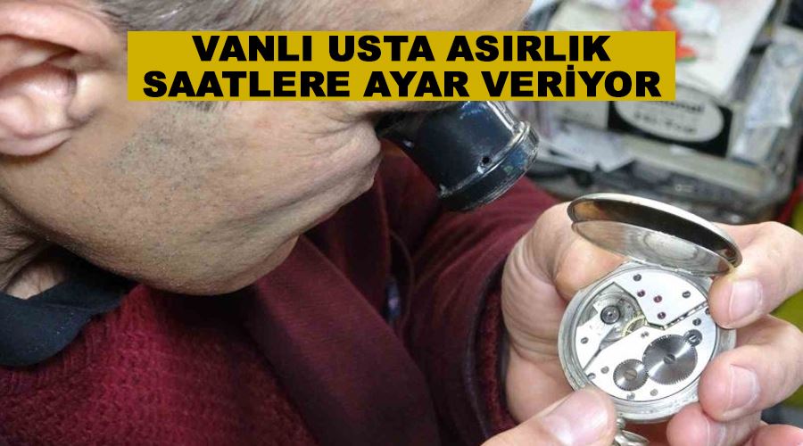 Vanlı usta asırlık saatlere ayar veriyor