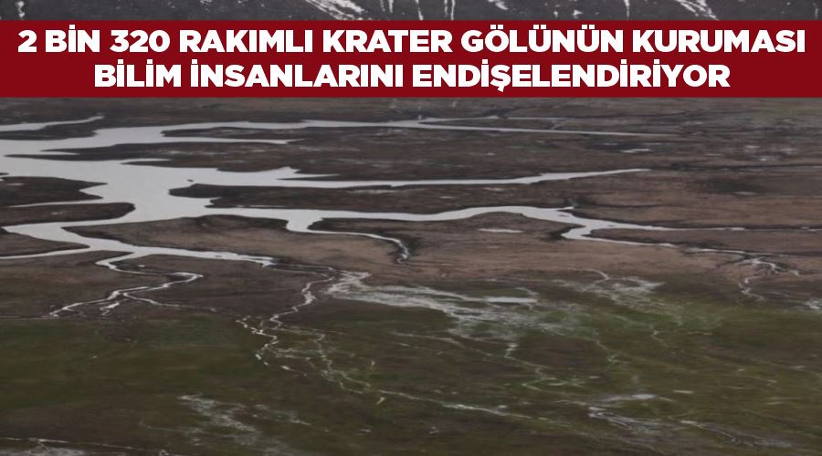 2 bin 320 rakımlı krater gölünün kuruması bilim insanlarını endişelendiriyor