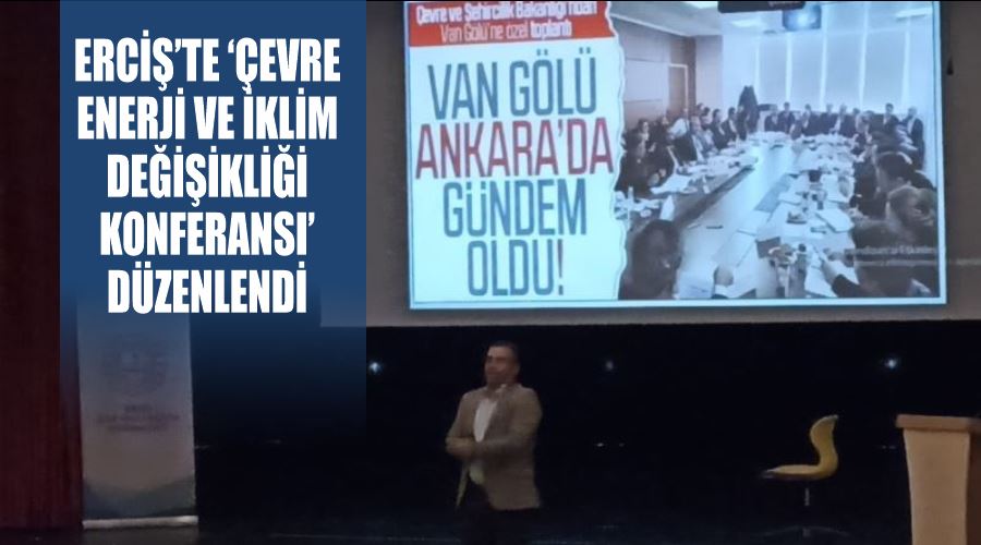 Erciş’te ‘Çevre Enerji ve İklim Değişikliği Konferansı’ düzenlendi