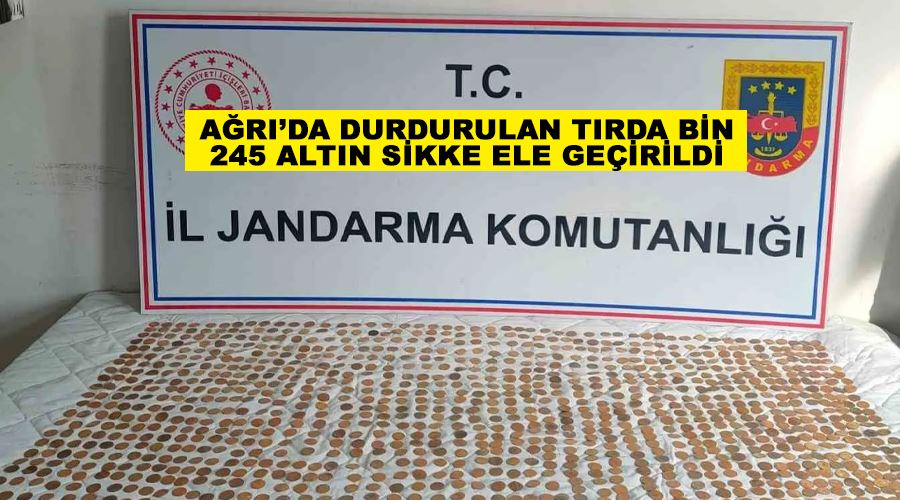 Ağrı’da durdurulan tırda bin 245 altın sikke ele geçirildi