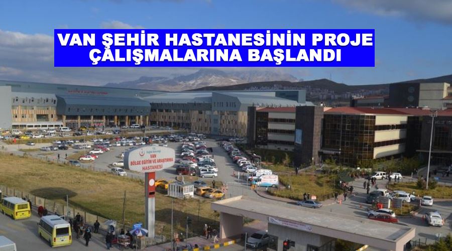 Van Şehir Hastanesinin proje çalışmalarına başlandı