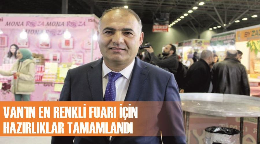 Van’ın en renkli fuarı için hazırlıklar tamamlandı