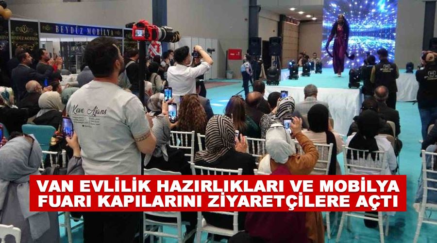 Van Evlilik Hazırlıkları ve Mobilya Fuarı kapılarını ziyaretçilere açtı