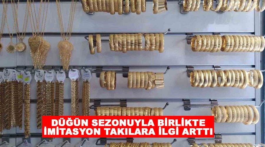 Düğün sezonuyla birlikte imitasyon takılara ilgi arttı