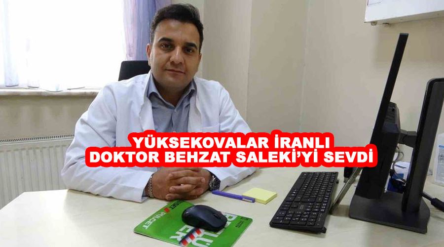 Yüksekovalar İranlı doktor Behzat Saleki’yi sevdi