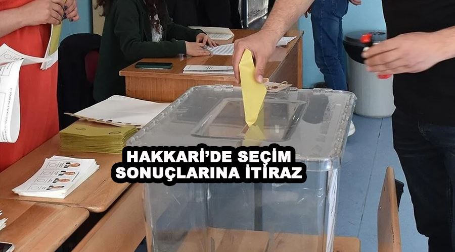 Hakkari’de seçim sonuçlarına itiraz