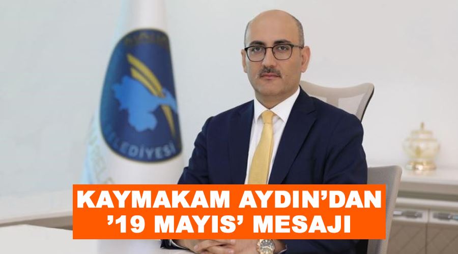 Kaymakam Aydın’dan ’19 Mayıs’ mesajı