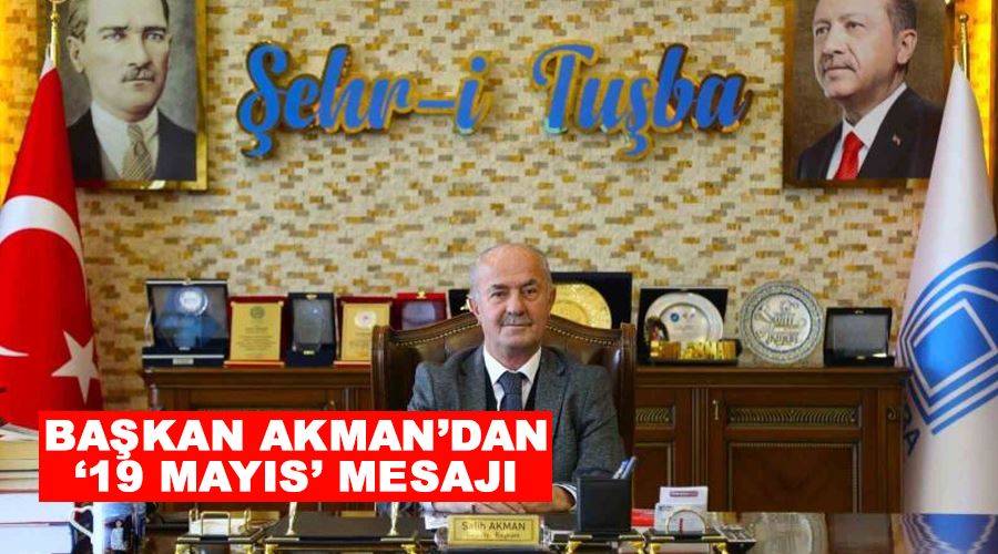 Başkan Akman’dan ‘19 Mayıs’ mesajı