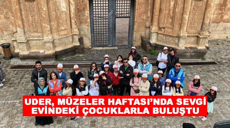 UDER, Müzeler Haftası’nda Sevgi Evindeki çocuklarla buluştu
