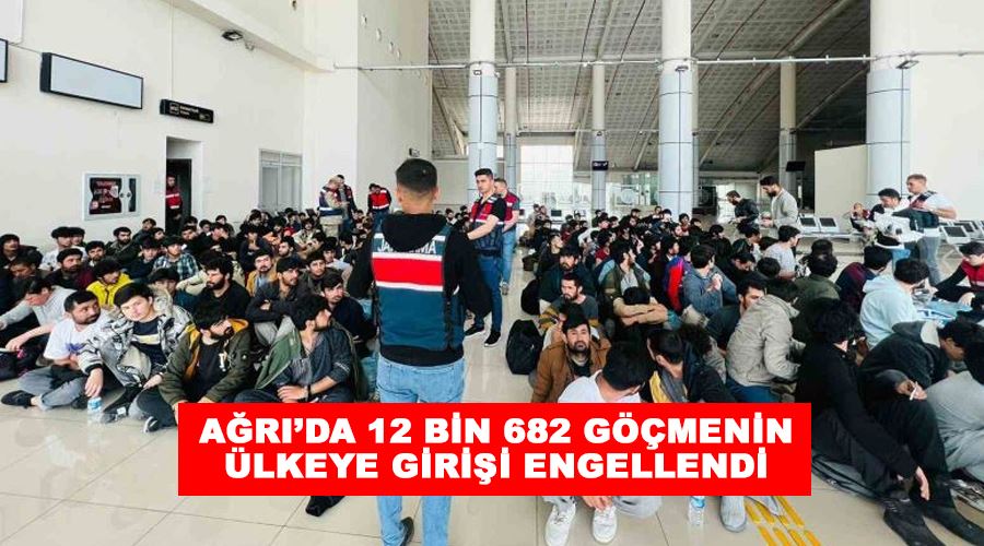 Ağrı’da 12 bin 682 göçmenin ülkeye girişi engellendi