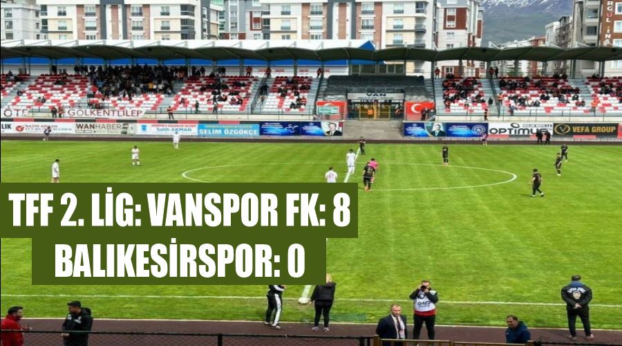 TFF 2. Lig: Vanspor FK: 8 - Balıkesirspor: 0