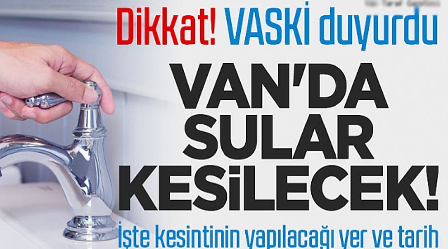 VASKİ’den zorunlu su kesintisi duyurusu
