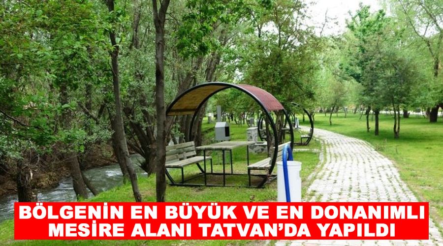 Bölgenin en büyük ve en donanımlı mesire alanı Tatvan’da yapıldı